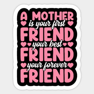 A Mother Is Your First Best And Forever Friend Mother'S Day Sticker